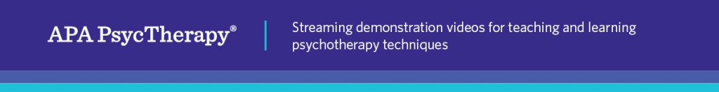 APA PsycTherapy banner - "Streaming demonstration videos for teaching and learning psychotherapy techniques"